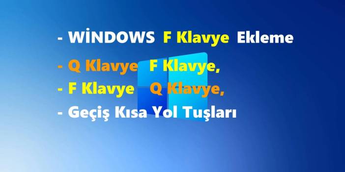 Windows'a F Klavye Ekleme Ve Q-F Klavye Çevirme Geçiş Kısa Yol Tuşları